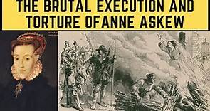 The BRUTAL Execution And Torture Of Anne Askew