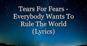 Tears For Fears - Everybody Wants To Rule The World (Lyrics HD)