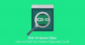 ICD 10 Quick Clips How to Find the Correct Diagnosis Code