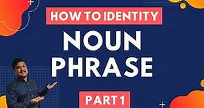 Noun Phrase | How to identify a Noun Phrase | Examples | Exercise | Part 1