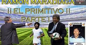 RAMON MARADIAGA "EL PRIMITIVO" PARTE I