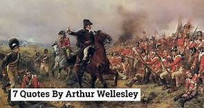 Arthur Wellesley: 7 Historic Quotes - The Duke Of Wellington - Napoleonic Wars