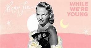 "While We're Young" (Official Video) - Peggy Lee