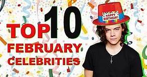 Top 10 February Celebs | February Celebrity Birthdays List