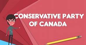 What is Conservative Party of Canada (1867–1942)?, Explain Conservative Party of Canada (1867–1942)