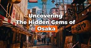 Uncovering the Hidden Gems of Osaka