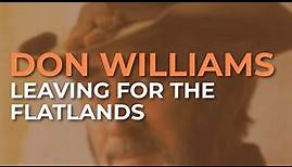 Don Williams - Leaving For The Flatlands (Official Audio)