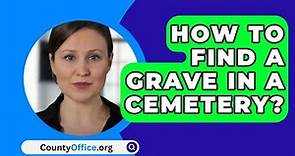 How To Find A Grave In A Cemetery? - CountyOffice.org