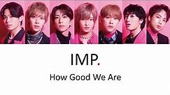 IMP. - How Good We Are Lyrics (Kanji/Romaji/Indonesian Translate)