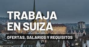 TRABAJAR EN SUIZA: SALARIO, REQUISITOS Y OFERTAS DE EMPLEO (2023)