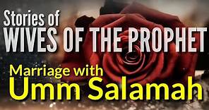 Beautiful Story of Prophet's Marriage with Umm Salamah | Wives of the Prophet