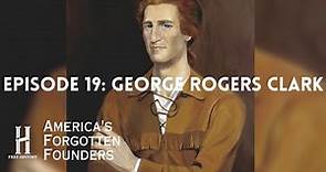 George Rogers Clark: The Frontier Hero of the American Revolution
