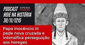 Hoje na História: 30.11.1215 - Papa Inocêncio III intensifica perseguição aos hereges