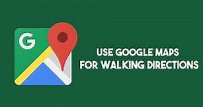 How To Use Google Maps For Walking Directions