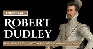 Episode 95: Tudor Times on Robert Dudley | Renaissance English History Podcast