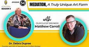 #54 Mediation, a truly unique Art Form with Matthew Carroll