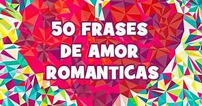 50 Frases de amor románticas en español. Imágenes bonitas de amor.