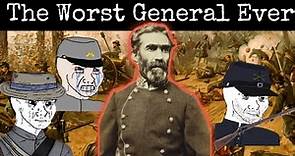 Braxton Bragg was the worst Civil War General