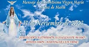 Mensaje de las Santísima Virgen María a Luz de María - 17 Noviembre 2023.