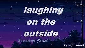 bernadette carrol - laughing on the outside (lyrics)