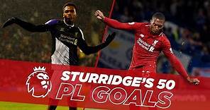 One to Fifty | Daniel Sturridge's first 50 Premier League goals for Liverpool