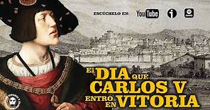 El día que Carlos V entró en Vitoria