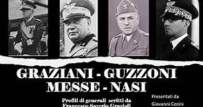Rodolfo GRAZIANI - Alfredo GUZZONI - Giovanni MESSE - Guglielmo NASI - profili del generale Grazioli