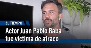 Actor Juan Pablo Raba fue víctima de atraco y golpes en los cerros orientales | El Tiempo