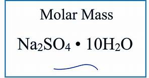 Molar Mass / Molecular Weight of Na2SO4 . 10H2O