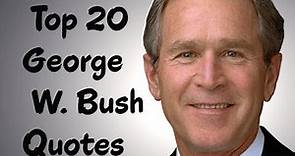 Top 20 George W. Bush Quotes - The 43rd President of the United States