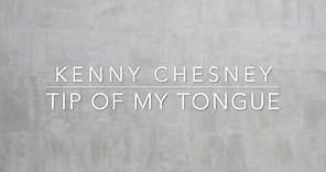 Kenny Chesney - Tip Of My Tongue (Lyrics)