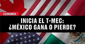 ¿Qué gana México con el T-MEC? Esto es lo que debes saber del tratado comercial