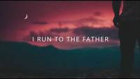 Matt Maher Run To The Father Lyrics
