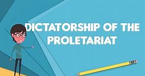 What is Dictatorship of the proletariat?, Explain Dictatorship of the proletariat