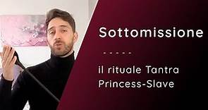 SOTTOMISSIONE: Il Rituale Tantra Princess-Slave