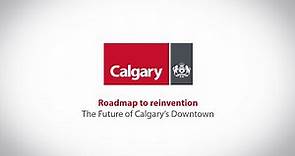 Roadmap to Reinvention - A Brief Introduction to The Future of Calgary's Downtown