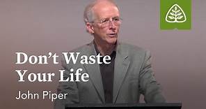 John Piper: Don't Waste Your Life