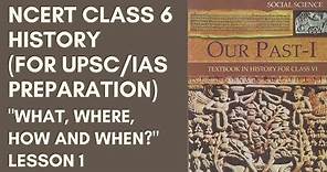 NCERT Class 6 History ( Chapters 1 to 4) Lesson 1 (for UPSC/IAS Preparation)