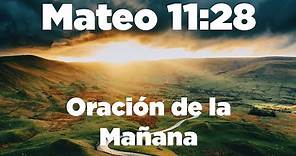ORACION con MATEO 11:28 Vengan a Mi Todos Los Que Están Trabajados y Cansados y Los Haré Descansar