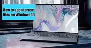 How to Open Torrent Files on Windows 10.
