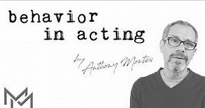 ACTING IS ABOUT BEHAVIOR | Anthony Montes
