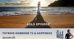 Episode #86: Elle Russ - Thyroid Hormone T3 & Happiness