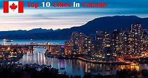 Top 10 Cities in Canada | Exploring the Best of the Great North | Travelling and Tourism