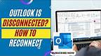 How to Fix Outlook Disconnected | Outlook Is Disconnected How to Reconnect