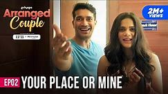 Arranged Couple | E02 - Your Place Or Mine Ft. Srishti Shrivastava & Harman Singha | Girliyapa