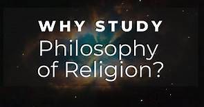 Why Study Philosophy of Religion? - Introduction to Philosophy of Religion