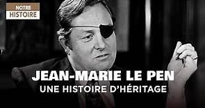 Jean-Marie Le Pen - Une histoire d'héritage - Un jour, un destin - Documentaire histoire - MP