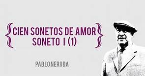 Pablo Neruda - Cien sonetos de amor - Soneto I