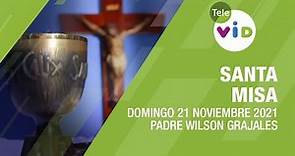 Misa de hoy ⛪ Domingo 21 de Noviembre de 2021, Padre Wilson Grajales - Tele VID