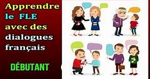 Débutant - Apprendre le FLE avec des dialogues français | French easy conversation
